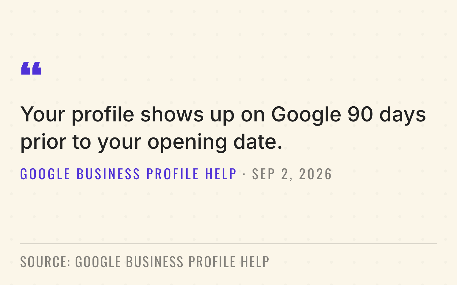 Quote plate reproducing Google Business Profile Help on opening dates: a verified profile shows on Google 90 days before the opening date